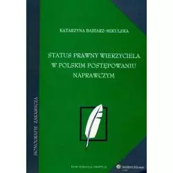 STATUS PRAWNY WIERZYCIELA W POLSKIM POSTĘPOWANIU NAPRAWCZYM Katarzyna Babiarz-Mikulska - Wolters Kluwer