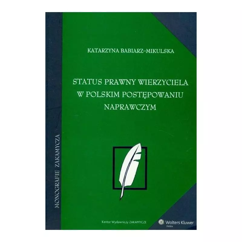 STATUS PRAWNY WIERZYCIELA W POLSKIM POSTĘPOWANIU NAPRAWCZYM Katarzyna Babiarz-Mikulska - Wolters Kluwer