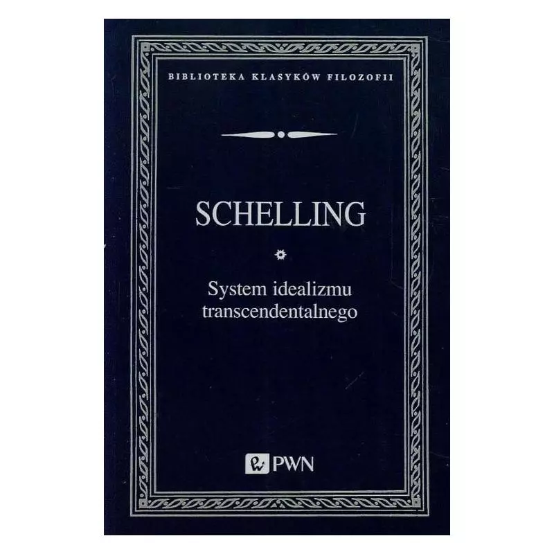 SYSTEM IDEALIZMU TRANSCENDENTALNEGO Friedrich Schelling - PWN