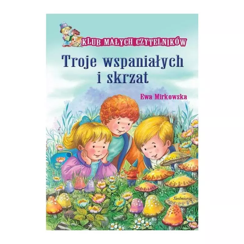 TROJE WSPANIAŁYCH I SKRZAT Ewa Mirkowska - Siedmioróg
