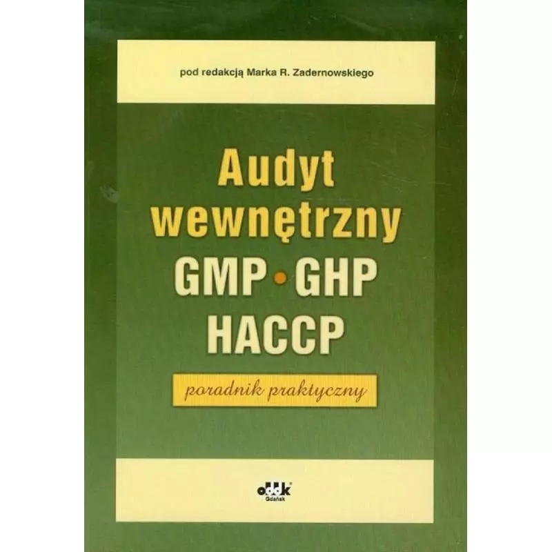 AUDYT WEWNĘTRZNY GMP GHP HACCP PORADNIK PRAKTYCZNY Marek R. Zadernowski - ODDK