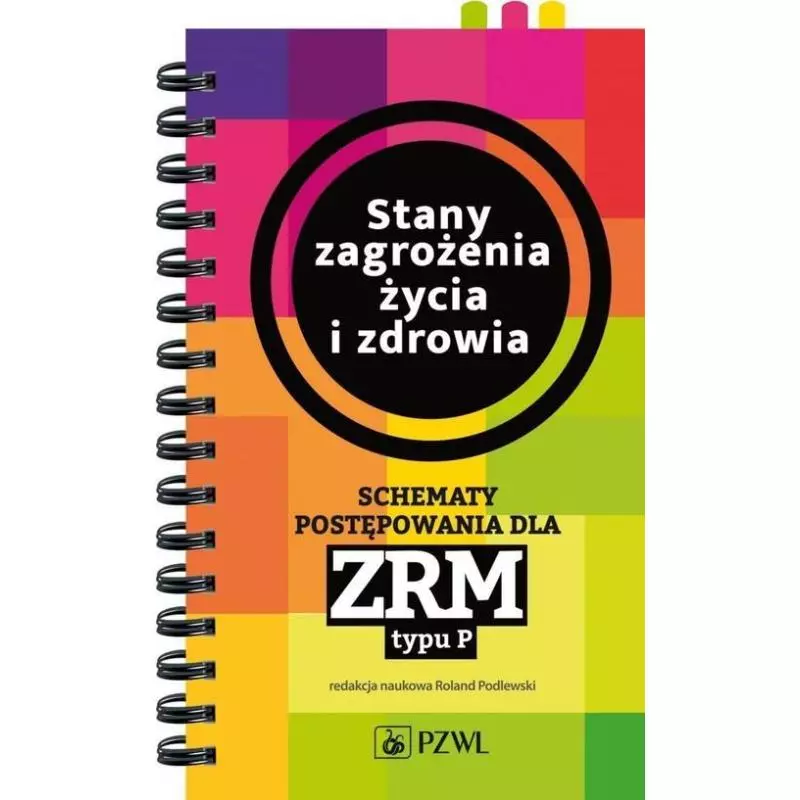 STANY ZAGROŻENIA ŻYCIA I ZDROWIA SCHEMATY POSTĘPOWANIA DLA ZRM TYPU P Roland Podlewski - Wydawnictwo Lekarskie PZWL