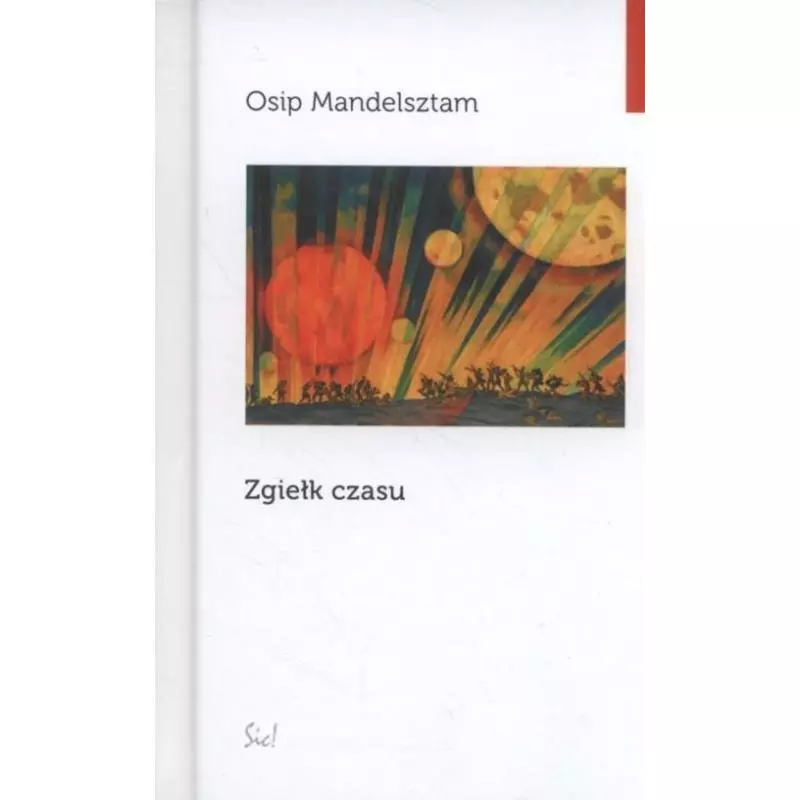 ZGIEŁK CZASU Osip Mandelsztam - Sic! ZGIEŁK CZASU Osip Mandelsztam - Sic!