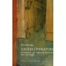 ZAUŁKI LITERATURY INTERPRETACJE TEKSTÓW KULTURY XIX I XX WIEKU Ewa Skorupa - Wydawnictwo Uniwersytetu Jagiellońskiego
