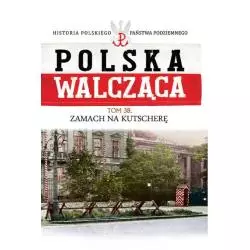 POLSKA WALCZĄCA 38 ZAMACH NA KUTSCHERĘ - Edipresse