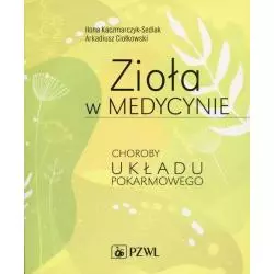 ZIOŁA W MEDYCYNIE CHOROBY UKŁADU POKARMOWEGO Ilona Kaczmarczyk-Sedlak - Wydawnictwo Lekarskie PZWL