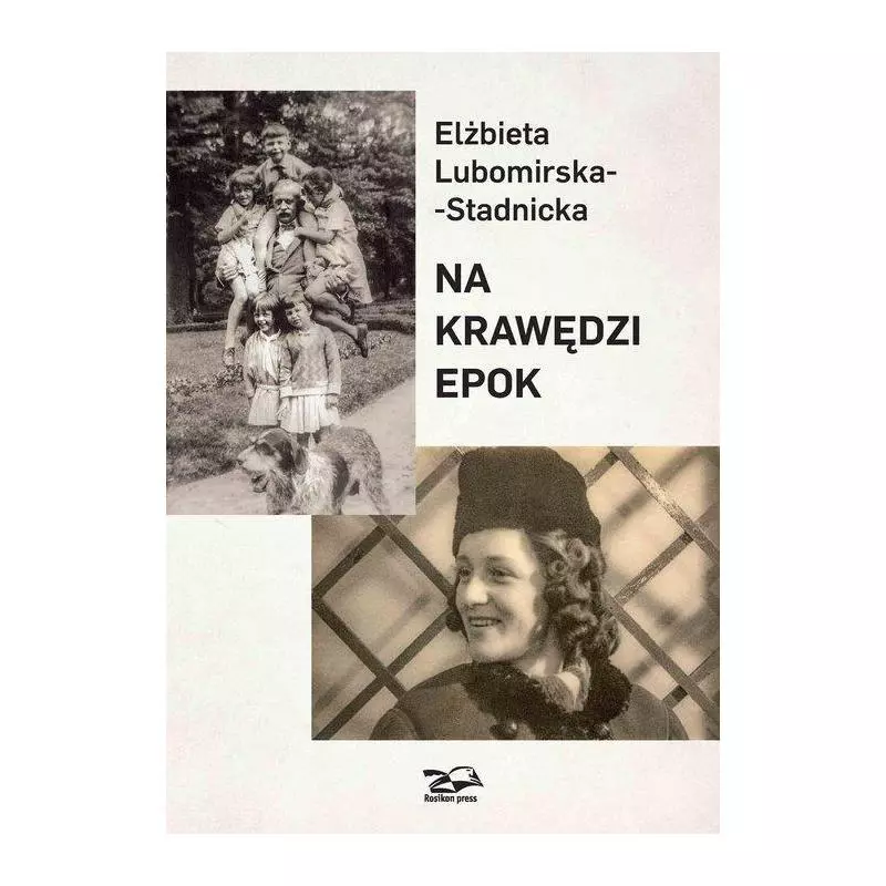 NA KRAWĘDZI EPOK Elżbieta Lubomirska-Stadnicka - Rosikon Press