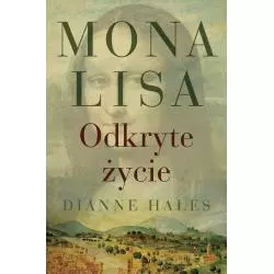 MONA LISA. ODKRYTE ŻYCIE Dianne Hales - PWN