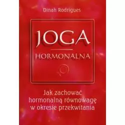 JOGA HORMONALNA. JAK ZACHOWAĆ HORMONALNĄ RÓWNOWAGĘ W OKRESIE PRZEKWITANIA Dinah Rodrigues - KOS