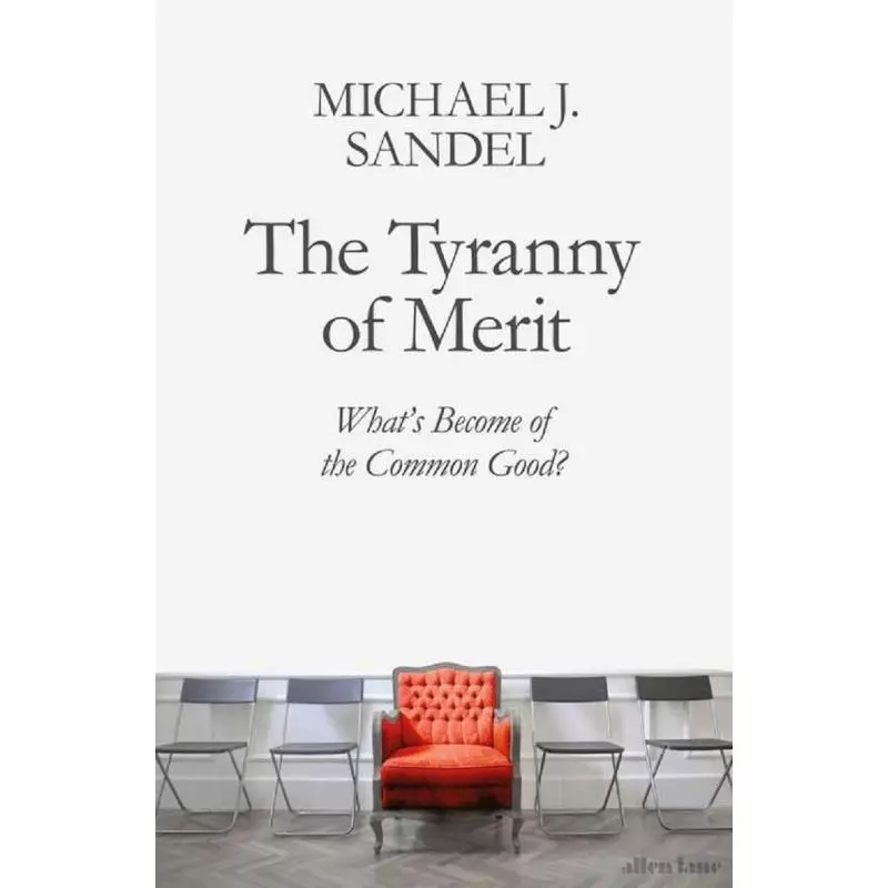 THE TYRANNY OF MERIT Michael J. Sandel - Allen Lane