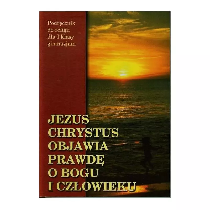 JEZUS CHRYSTUS OBJAWIA PRAWDĘ O BOGU I CZŁOWIEKU 1 PODRĘCZNIK - Wydawnictwo Diecezjalne