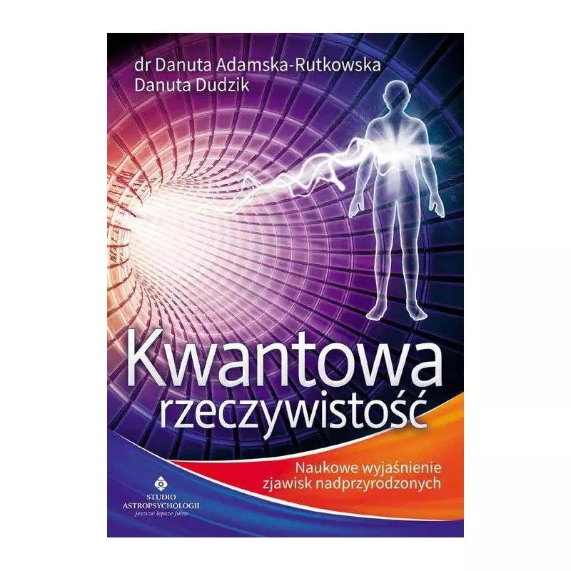 KWANTOWA RZECZYWISTOŚĆ Danuta Adamska-Rutkowska, Danuta Dudzik - Studio Astropsychologii