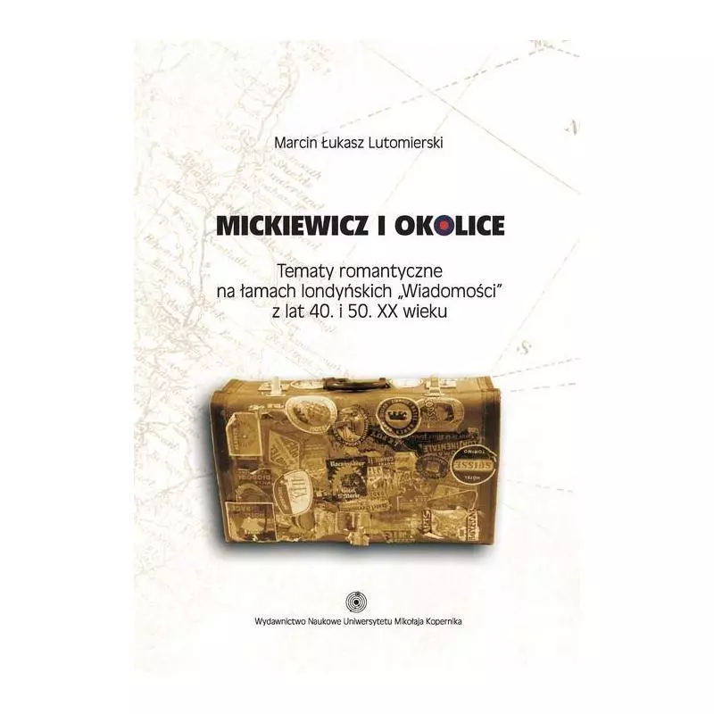 MICKIEWICZ I OKOLICE Marcin Łukasz Lutomierski - Wydawnictwo Naukowe UMK