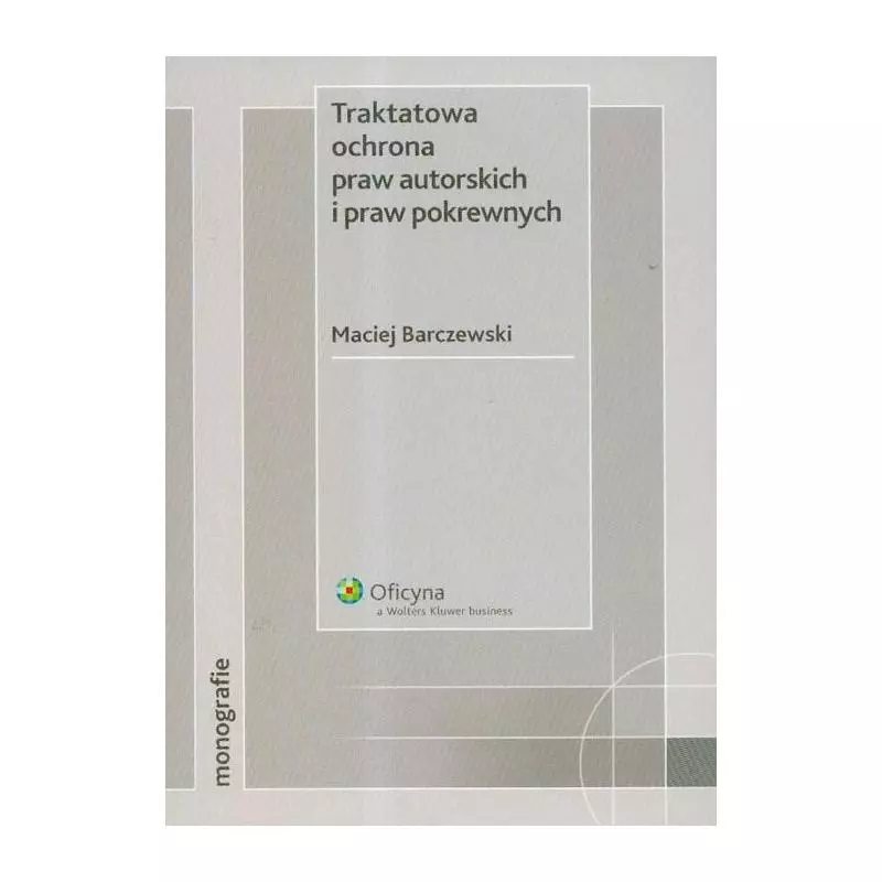 TRAKTATOWA OCHRONA PRAW AUTORSKICH I PRAW POKREWNYCH Maciej Barczewski - Wolters Kluwer