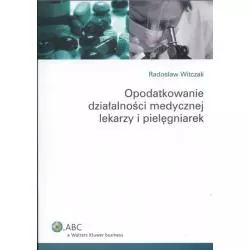 OPODATKOWANIE DZIAŁALNOŚCI MEDYCZNEJ LEKARZY I PIELĘGNIAREK Radosław Witczak - Wolters Kluwer