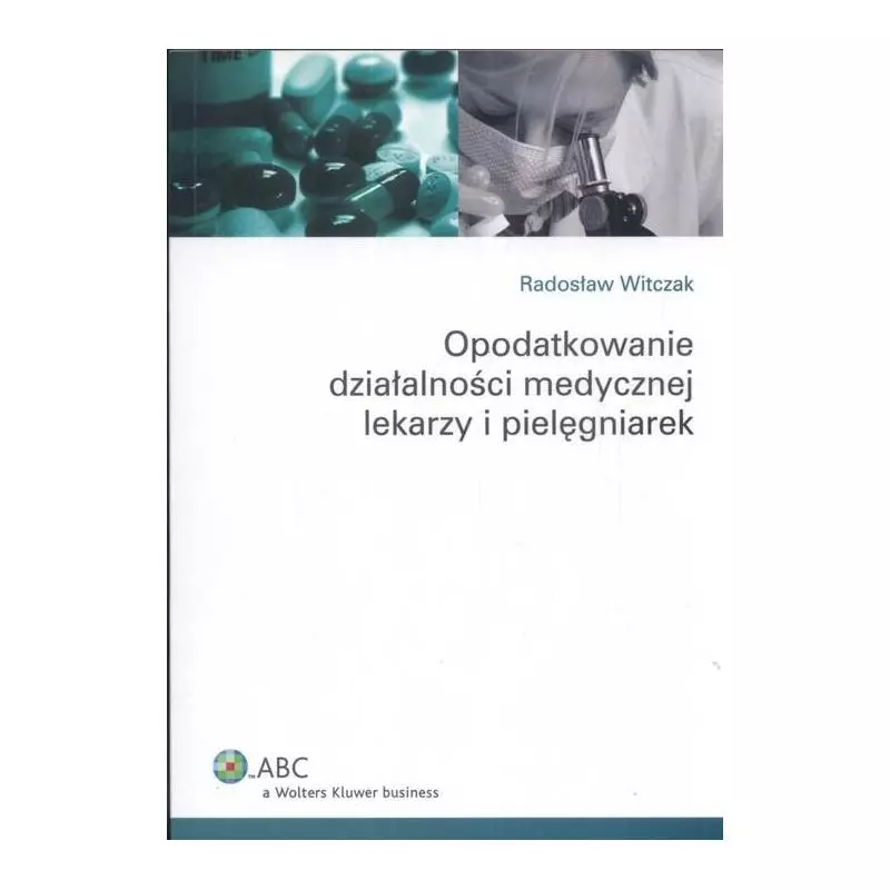 OPODATKOWANIE DZIAŁALNOŚCI MEDYCZNEJ LEKARZY I PIELĘGNIAREK Radosław Witczak - Wolters Kluwer