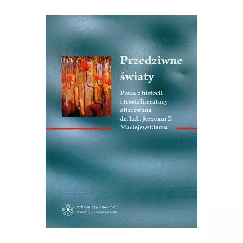 PRZEDZIWNE ŚWIATY Krzysztof Ćwiekliński - Wydawnictwo Naukowe UMK