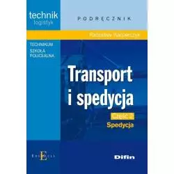 TRANSPORT I SPEDYCJA SPEDYCJA PODRĘCZNIK 2 Radosław Kacperczyk - Difin