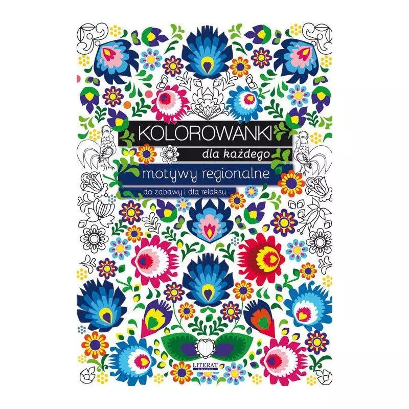 KOLOROWANKI DLA KAŻDEGO MOTYWY REGIONALNE DO ZABAWY I DLA RELAKSU Maja Kanarkowska - Literat