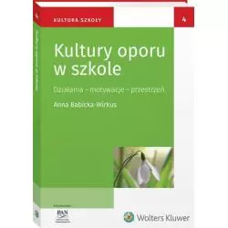 KULTURY OPORU W SZKOLE Ewa Bochno, Maria Dudzikowa, Anna Babicka-Wirkus - Wolters Kluwer