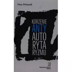 KORZENIE ANTYAUTORYTARYZMU Nina Witoszek - Scholar