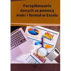 PORZĄDKOWANIE DANYCH ZA POMOCĄ MAKR I FORMUŁ W EXCELU - Wiedza i Praktyka