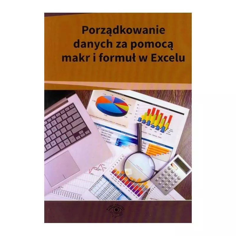 PORZĄDKOWANIE DANYCH ZA POMOCĄ MAKR I FORMUŁ W EXCELU - Wiedza i Praktyka