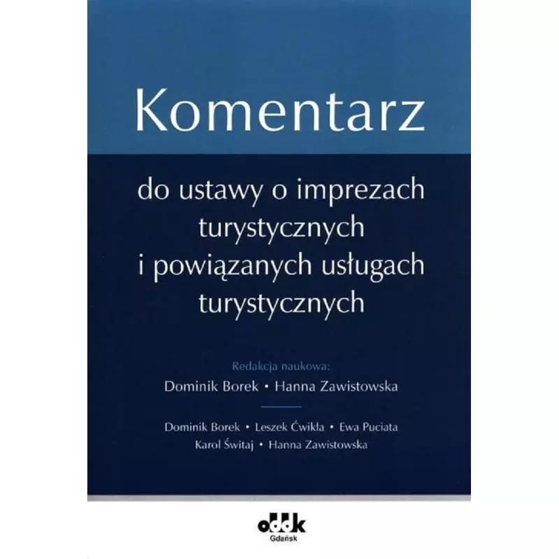 KOMENTARZ DO USTAWY O IMPREZACH TURYSTYCZNYCH I PPOWIĄZANYCH USŁUGACH TURYSTYCZNYCH Dominik Borek, Hanna Zawistowska - ODDK