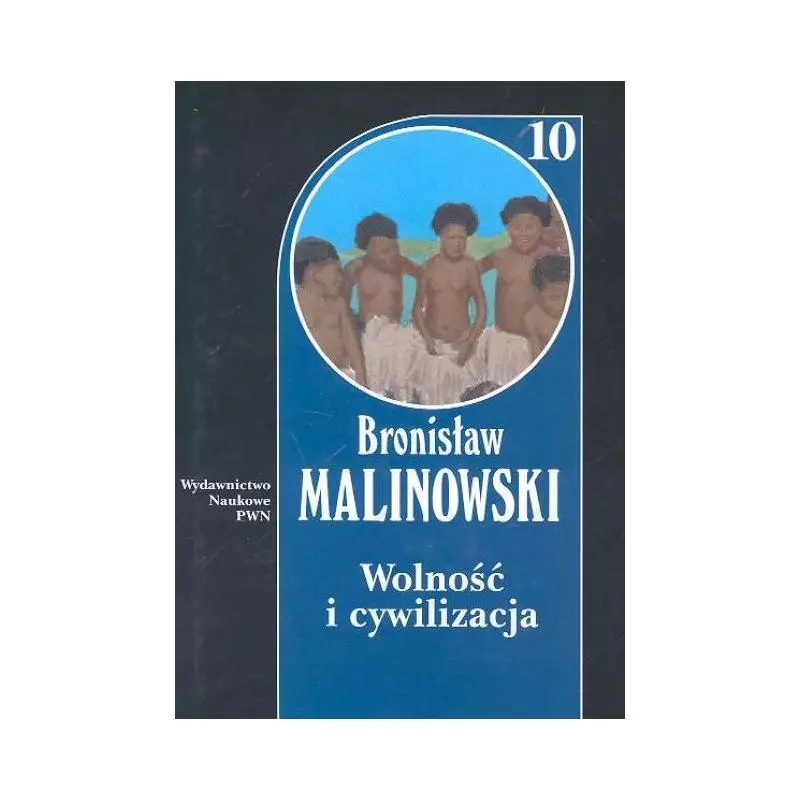 WOLNOŚĆ I CYWILIZACJA 10 Bronisław Malinowski - Wydawnictwo Naukowe PWN