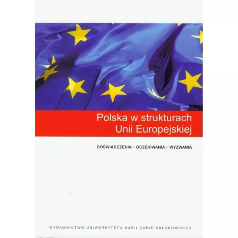 POLSKA W STRUKTURACH UNII EUROPEJSKIEJ - UMCS Wydawnictwo Uniwersytetu Marii Curie-Skłodowskiej