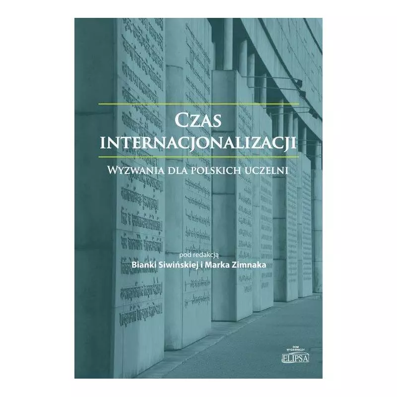 CZAS INTERNACJONALIZACJI WYZWANIA DLA POLSKICH UCZELNI Bianka Siwińska, Marek Zimnak - Elipsa