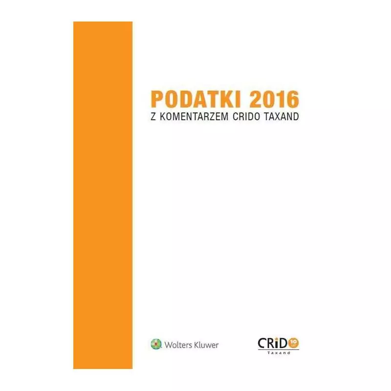 PODATKI 2016 Z KOMENTARZEM CRIDO TAXAND - Wolters Kluwer