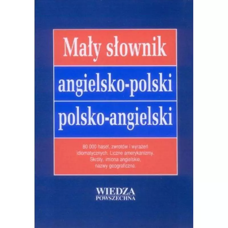 MAŁY SŁOWNIK ANGIELSKO-POLSKI POLSKO-ANGIELSKI - Wiedza Powszechna