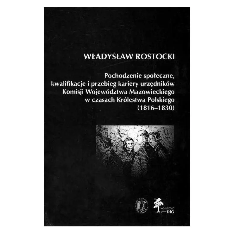 POCHODZENIE SPOŁECZNE KWALIFIKACJE I PRZEBIEG KARIERY URZĘDNIKÓW KOMISJI WOJEWÓDZTWA MAZOWIECKIEGO W CZASACH KRÓLESTWA P...