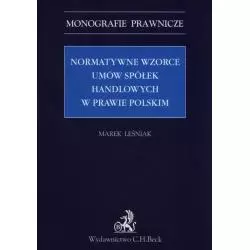 NORMATYWNE WZORCE UMÓW SPÓŁEK HANDLOWYCH W PRAWIE POLSKIM Marek Leśniak - C.H. Beck