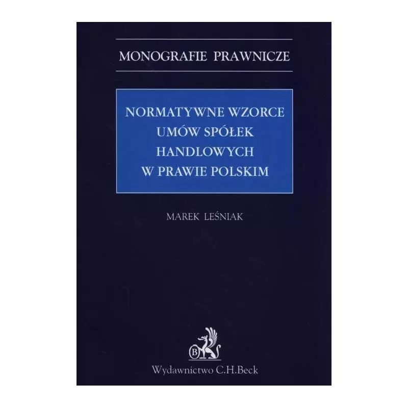 NORMATYWNE WZORCE UMÓW SPÓŁEK HANDLOWYCH W PRAWIE POLSKIM Marek Leśniak - C.H. Beck