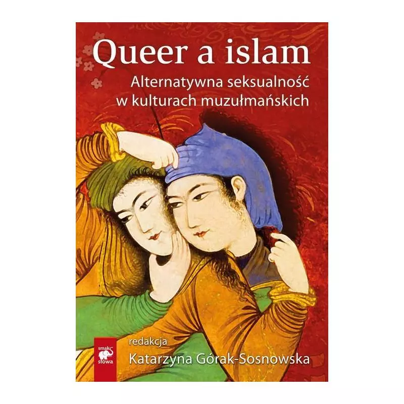 QUEER A ISLAM ALTERNATYWNA SEKSUALNOŚĆ W KULTURACH MUZUŁMAŃSKICH - Smak Słowa