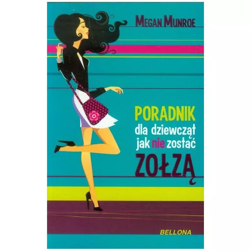 PORADNIK DLA DZIEWCZĄT JAK NIE ZOSTAĆ ZOŁZĄ Megan Munroe - Bellona PORADNIK DLA DZIEWCZĄT JAK NIE ZOSTAĆ ZOŁZĄ Megan Munroe - Bellona