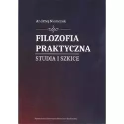 FILOZOFIA PRAKTYCZNA STUDIA I SZKICE Andrzej Niemczuk - UMCS