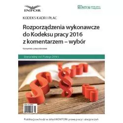 ROZPORZĄDZENIE WYKONAWCZE DO KODEKSU PRACY 2016 Z KOMENTARZEM - WYBÓR - Infor