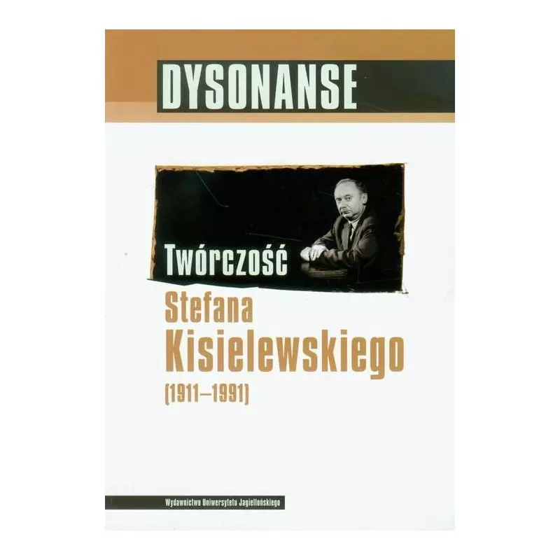 TWÓRCZOŚĆ STEFANA KISIELEWSKIEGO (1911-1991) - Wydawnictwo Uniwersytetu Jagiellońskiego