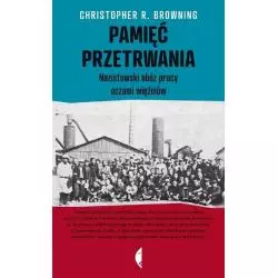 PAMIĘĆ PRZETRWANIA. NAZISTOWSKI OBÓZ PRACY OCZAMI WIĘŹNIÓW. R. Christopher - Czarne