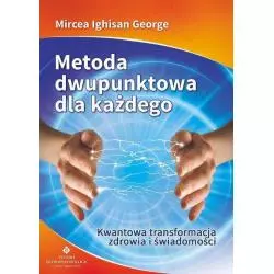 METODA DWUPUNKTOWA DLA KAŻDEGO KWANTOWA TRANSFORMACJA ZDROWIA I ŚWIADOMOŚCI Mircea Ighisan George - Studio Astropsychologii