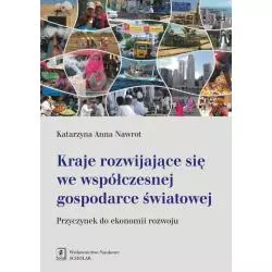 KRAJE ROZWIJAJĄCE SIĘ WE WSPÓŁCZESNEJ GOSPODARCE ŚWIATOWEJ Katarzyna Anna Nawrot - Scholar