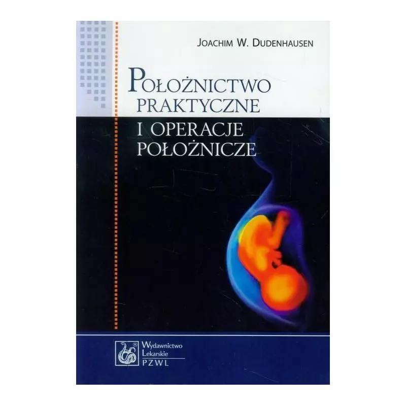 POŁOŻNICTWO PRAKTYCZNE I OPERACJE POŁOŻNICZE Joachim Dudenhausen - Wydawnictwo Lekarskie PZWL