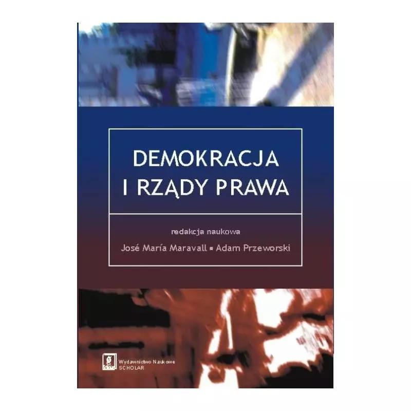 DEMOKRACJA I RZĄDY PRAWA Jose Maria Maravall, Adam Przeworski - Scholar