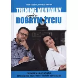 TRENING MENTALNY CZYLI O DOBRYM ŻYCIU Jakub B. Bączek, Joanna Sławińska - Stageman