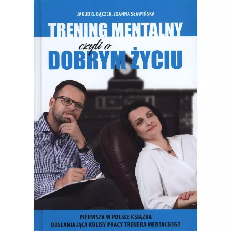 TRENING MENTALNY CZYLI O DOBRYM ŻYCIU Jakub B. Bączek, Joanna Sławińska - Stageman