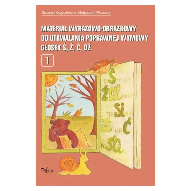 MATERIAŁ WYRAZOWO-OBRAZKOWY DO UTRWALANIA POPRAWNEJ WYMOWY GŁOSEK Ś, Ź, Ć, DŹ Grażyna Krzysztoszek, Małgorzata Piszcz...