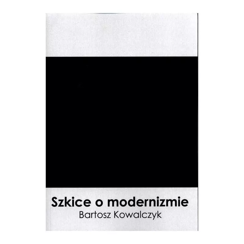 SZKICE O MODERNIZMIE Bartosz Kowalczyk - Silva Rerum